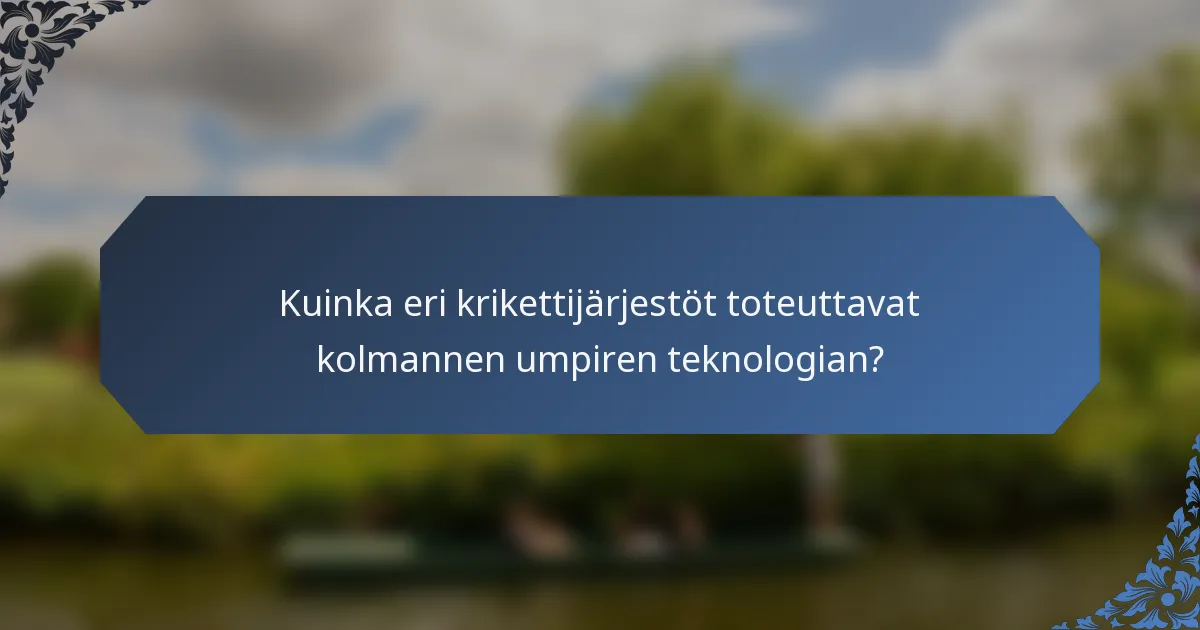 Kuinka eri krikettijärjestöt toteuttavat kolmannen umpiren teknologian?