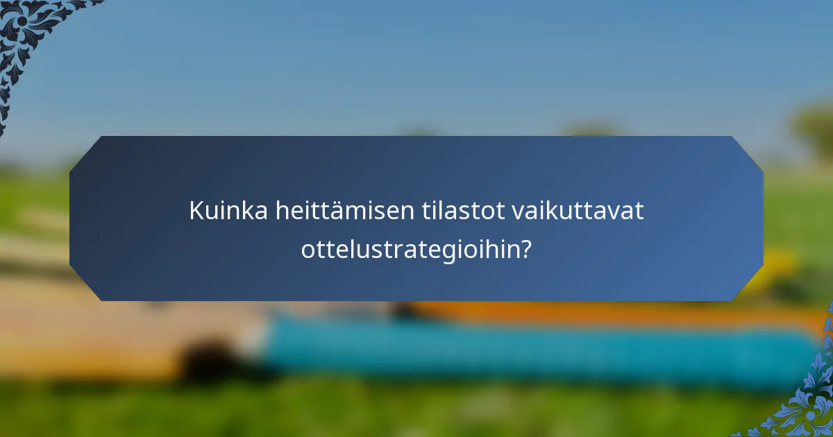 Kuinka heittämisen tilastot vaikuttavat ottelustrategioihin?
