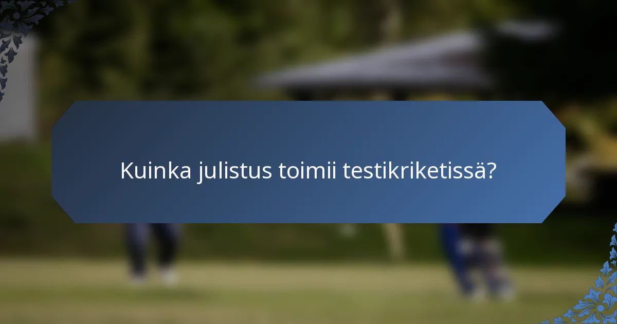 Kuinka julistus toimii testikriketissä?