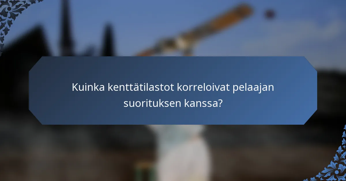 Kuinka kenttätilastot korreloivat pelaajan suorituksen kanssa?