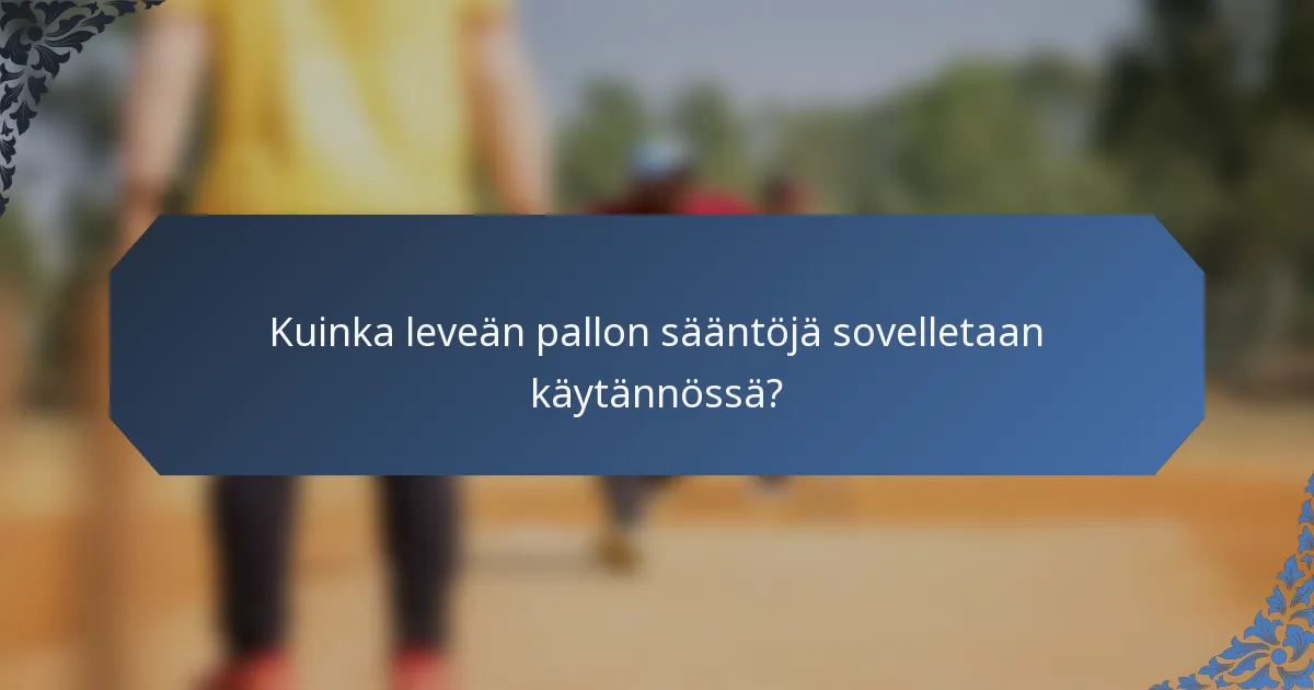 Kuinka leveän pallon sääntöjä sovelletaan käytännössä?