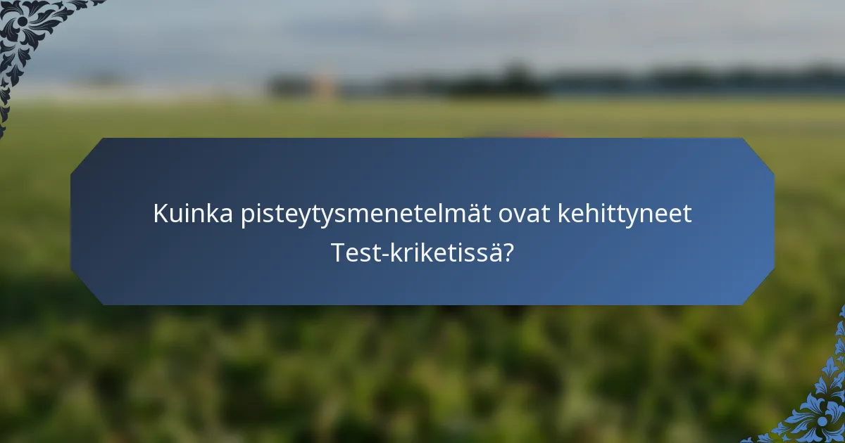 Kuinka pisteytysmenetelmät ovat kehittyneet Test-kriketissä?