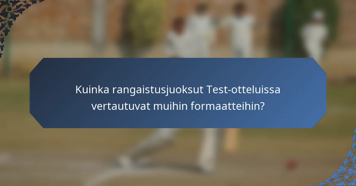 Kuinka rangaistusjuoksut Test-otteluissa vertautuvat muihin formaatteihin?