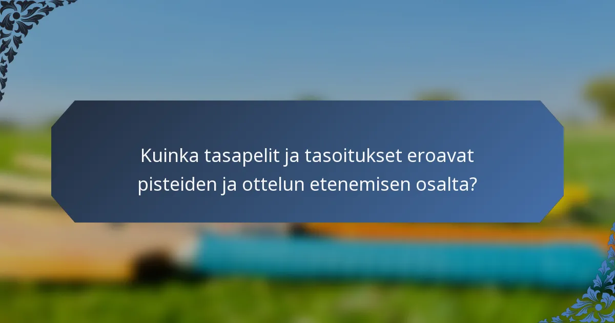 Kuinka tasapelit ja tasoitukset eroavat pisteiden ja ottelun etenemisen osalta?