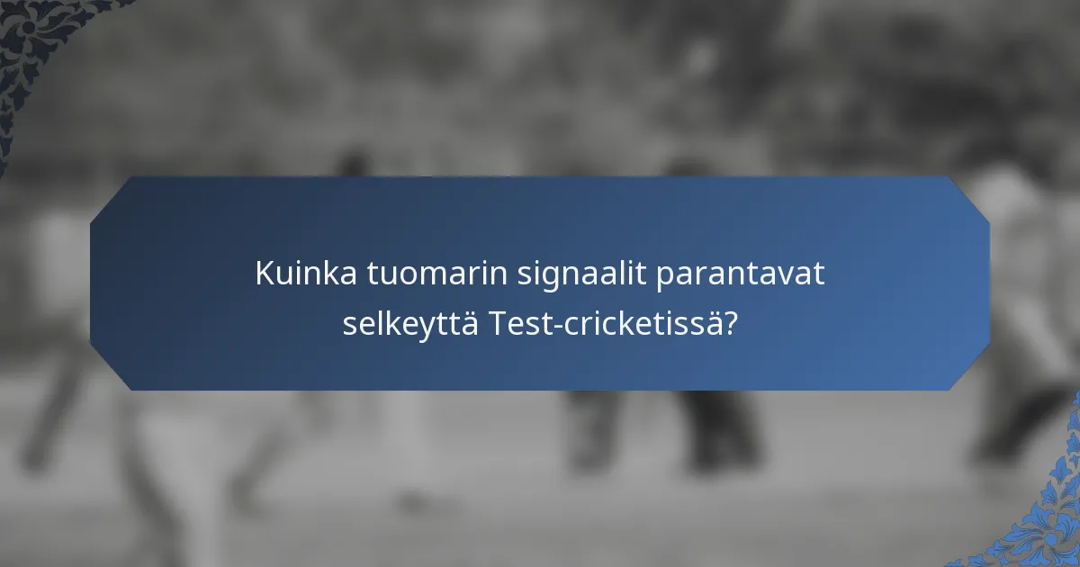 Kuinka tuomarin signaalit parantavat selkeyttä Test-cricketissä?