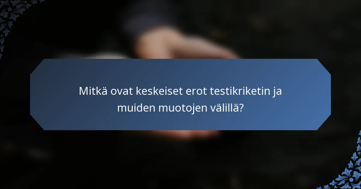 Mitkä ovat keskeiset erot testikriketin ja muiden muotojen välillä?