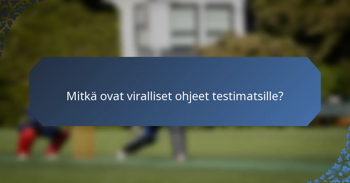 Mitkä ovat viralliset ohjeet testimatsille?