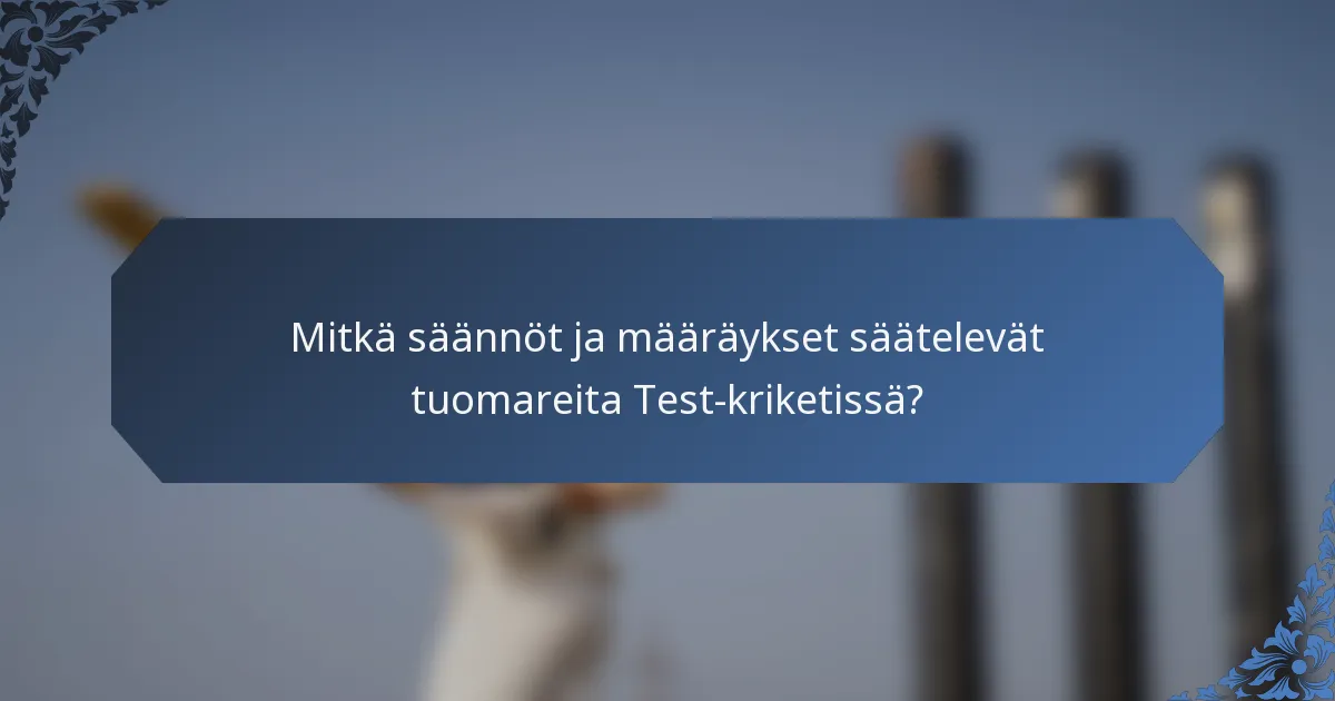 Mitkä säännöt ja määräykset säätelevät tuomareita Test-kriketissä?