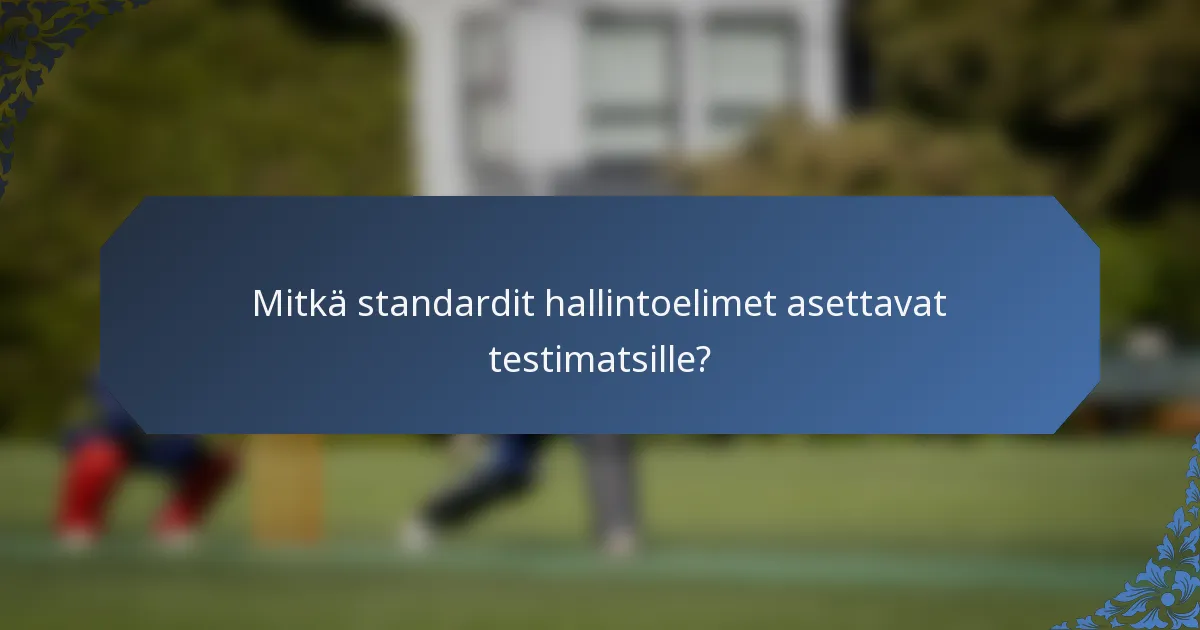 Mitkä standardit hallintoelimet asettavat testimatsille?