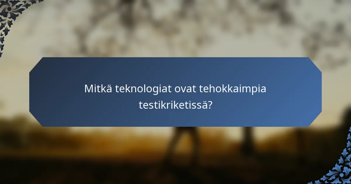 Mitkä teknologiat ovat tehokkaimpia testikriketissä?