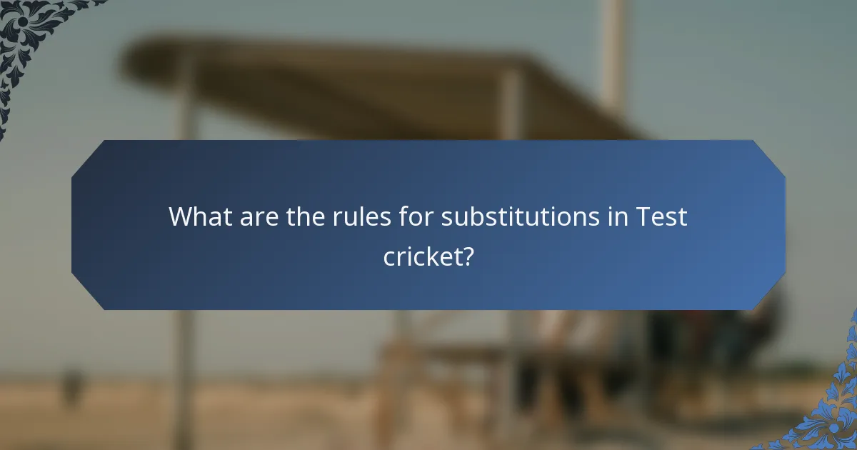 What are the rules for substitutions in Test cricket?