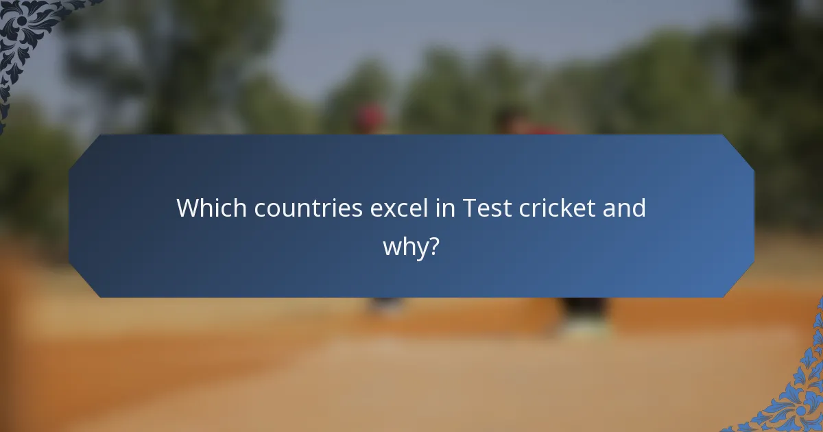 Which countries excel in Test cricket and why?